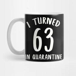 I Turned 63 In Quarantine Mug